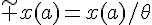 \tilde x(a)=x(a)/\theta